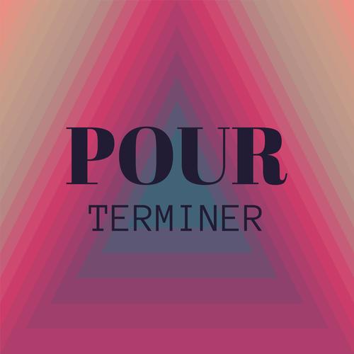 Pour Terminer