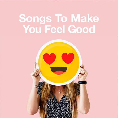 Songs to Make You Feel Good (Explicit)