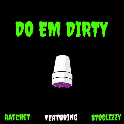 Do em dirty (feat. 870glizzy) [Explicit]