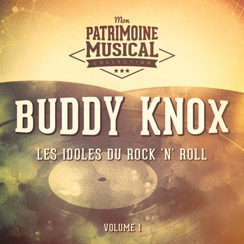 Les idoles du rock 'n' roll : Buddy Knox, Vol. 1