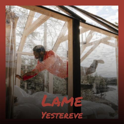 Lame Yestereve