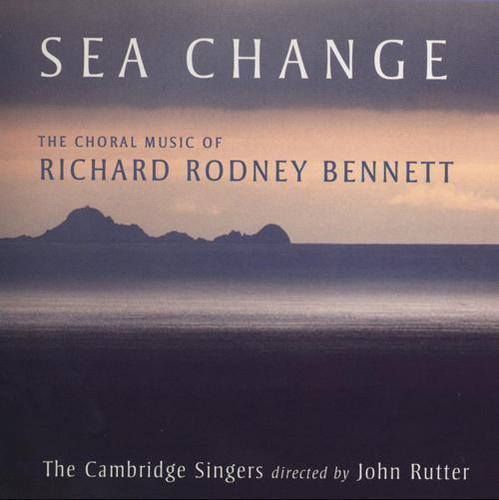 BENNETT, R.R.: Choral Music (Sea Change) [Cambridge Singers, Rutter]