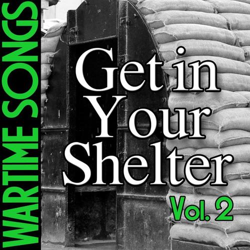 Wartime Songs Vol. 2: Get in Your Shelter