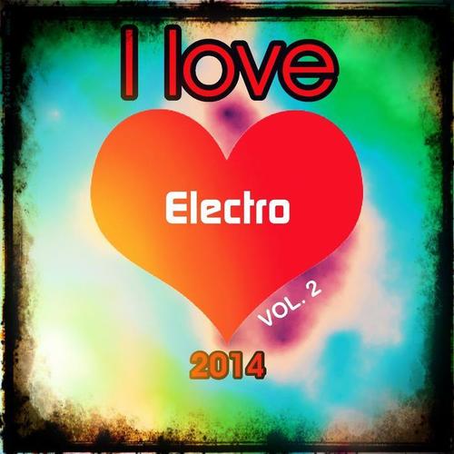 I love Electro 2014, Vol. 2 (Top 20 Hardstyle Bonce Extended Electro Swing House Edm Dance Club Hits for Dancefloor)