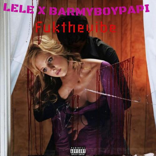 Fuk The Vibe (feat. Barmyboypapi) [Explicit]