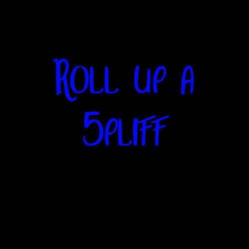 Roll up a 5pliff (Explicit)