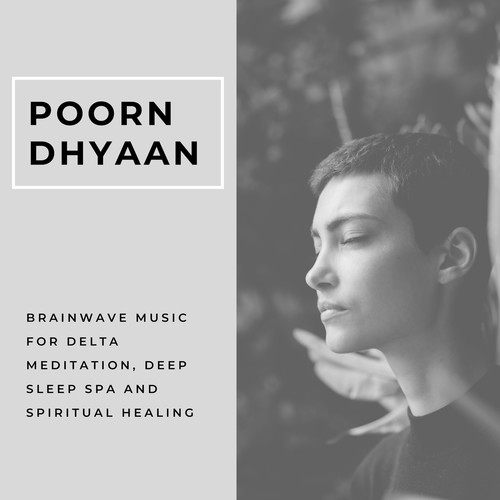 Poorn Dhyaan - Brainwave Music For Delta Meditation, Deep Sleep Spa And Spiritual Healing