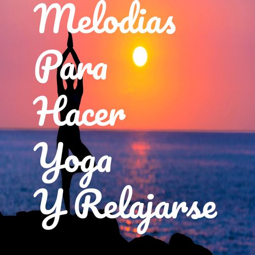 Melodias Para Hacer Yoga Y Relajarse