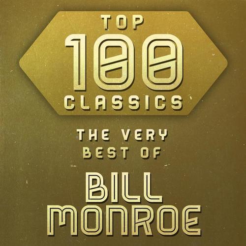 Top 100 Classics - The Very Best of Bill Monroe
