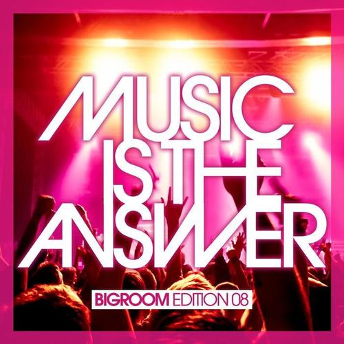 Music Is the Answer - Bigroom Edition 08 (Explicit)