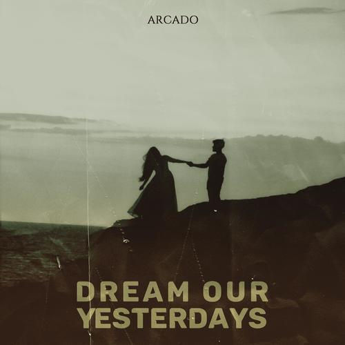 Dream Our Yesterdays