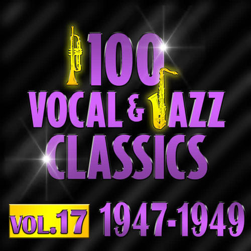 100 Vocal & Jazz Classics - Vol. 17 (1947-1949)