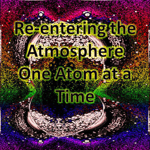 Re-entering the Atmosphere One Atom at a Time