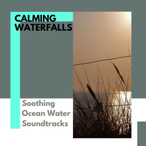 Calming Waterfalls - Soothing Ocean Water Soundtracks