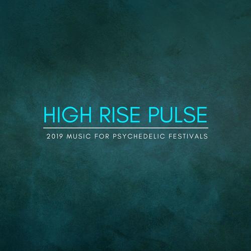 High Rise Pulse - 2019 Music for Psychedelic Festivals