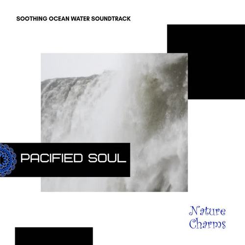 Pacified Soul - Soothing Ocean Water Soundtracks