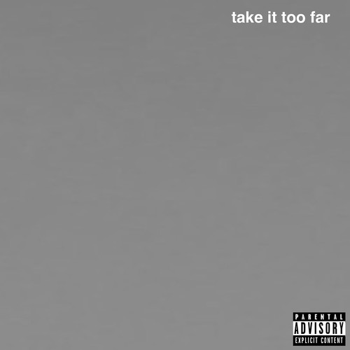 Take It Too Far (Explicit)