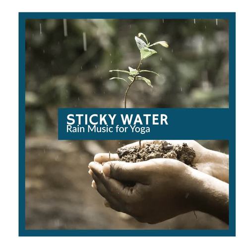 Sticky Water - Rain Music for Yoga