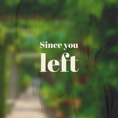 Since you left