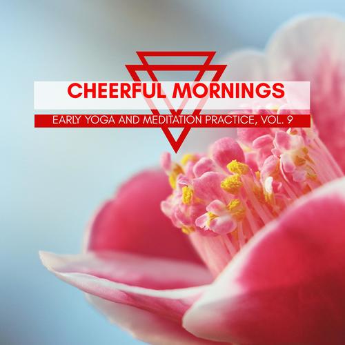 Cheerful Mornings - Early Yoga And Meditation Practice, Vol. 9