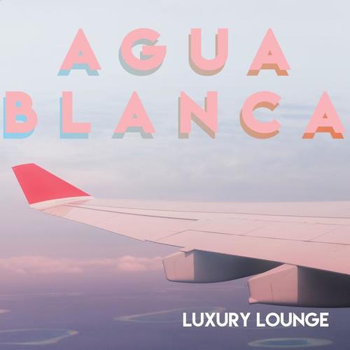 Agua Blanca // Luxury Lounge