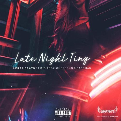 Late Night Ting (feat. Big Tobz, Baseman & Chezeeko) [Explicit]