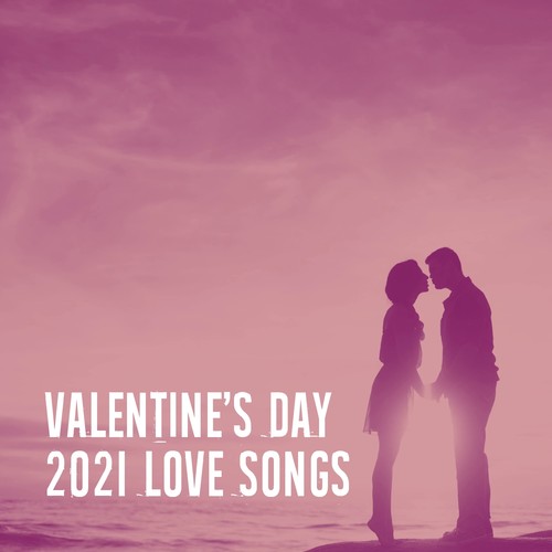 Valentine's Day 2021 Love Songs