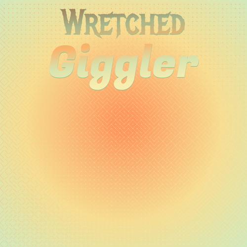 Wretched Giggler