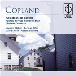 Copland: Appalachian Spring . Fanfare for the Common Man . Clarinet Concerto