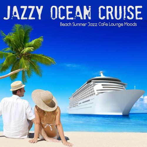 Jazzy Ocean Cruise (Beach Summer Jazz Cafe Lounge Moods)