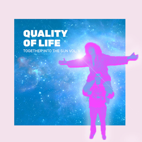 Quality of Life (Together into the Sun Vol. V)