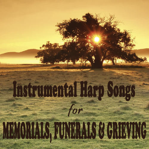 Instrumental Harp Songs for Memorials, Funerals & Grieving