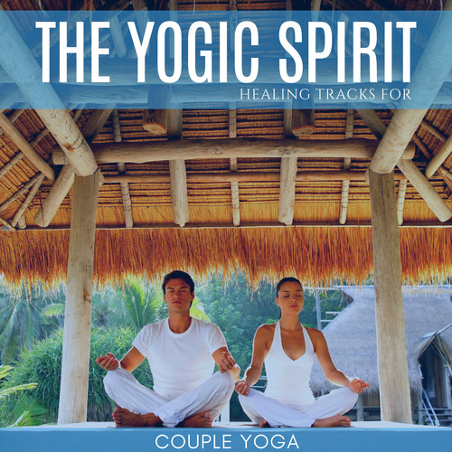 The Yogic Spirit - Healing Tracks For Couple Yoga