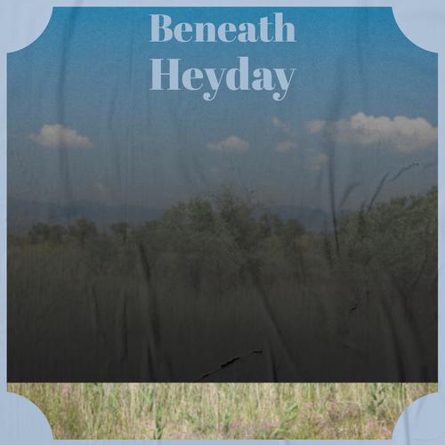 Beneath Heyday