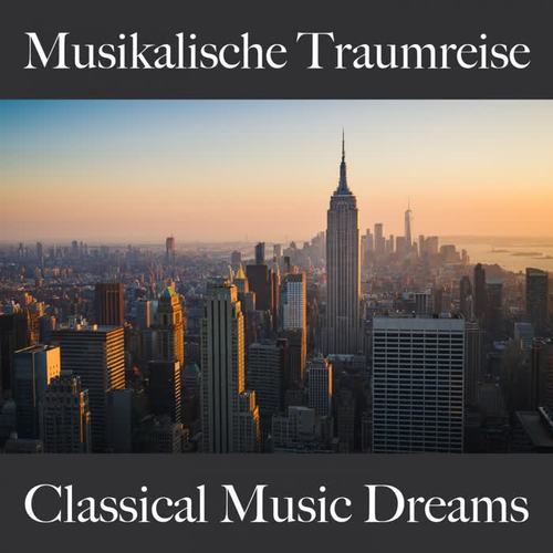 Musikalische Traumreise: Classical Music Dreams - Die Beste Musik Zum Entspannen