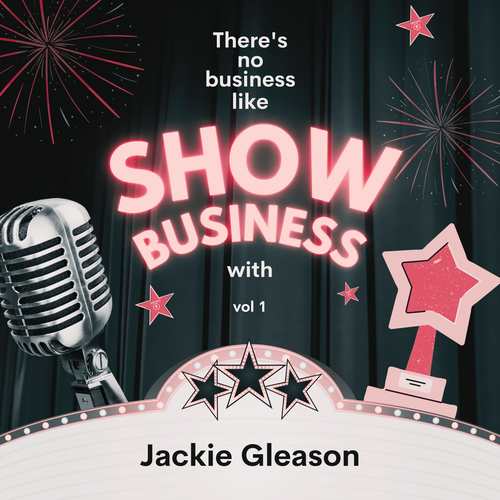 There's No Business Like Show Business with Jackie Gleason, Vol. 1 (Explicit)