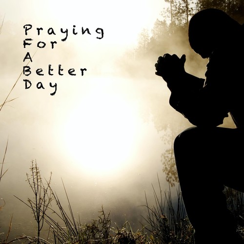 Praying for a Better Day (Explicit)