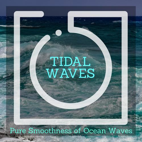 Tidal Waves - Pure Smoothness of Ocean Waves