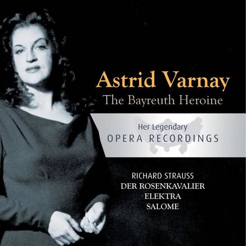 The Bayreuth Heroine - Astrid Varnay: Der Rosenkavalier, Elektra, Salome