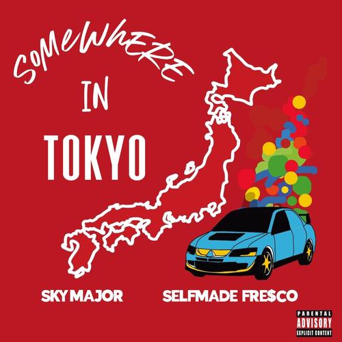 Somewhere In Tokyo (feat. Selfmade Fresco) [Explicit]