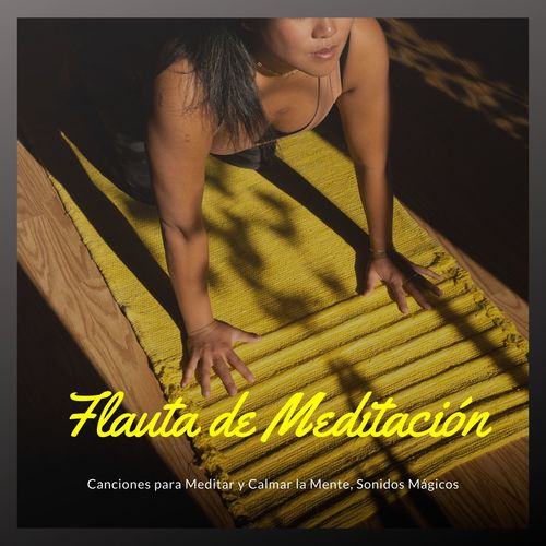 Flauta de Meditación: Canciones para Meditar y Calmar la Mente, Sonidos Mágicos