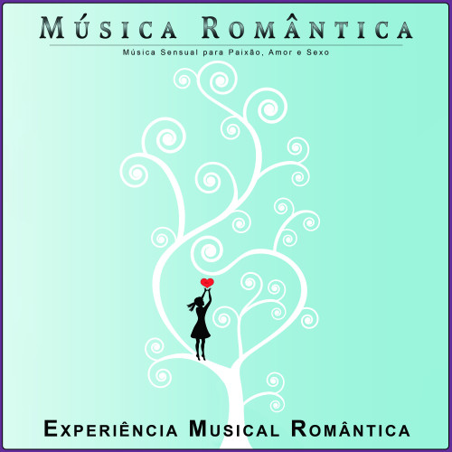 Música Romântica: Música Sensual para Paixão, Amor e Sexo