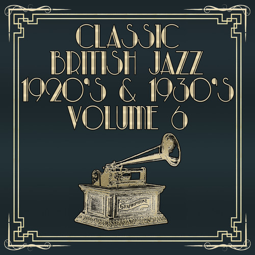 Classic British Jazz 1920's & 1930's, Vol. 6