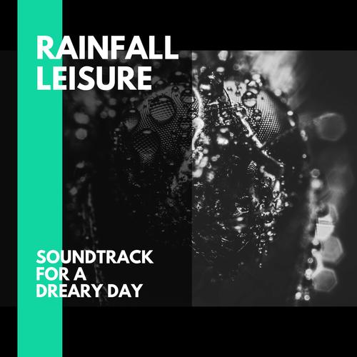 Rainfall Leisure - Soundtrack for a Dreary Day