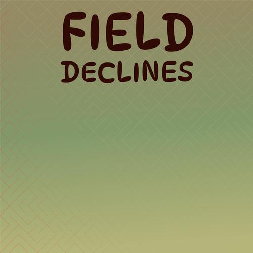 Field Declines