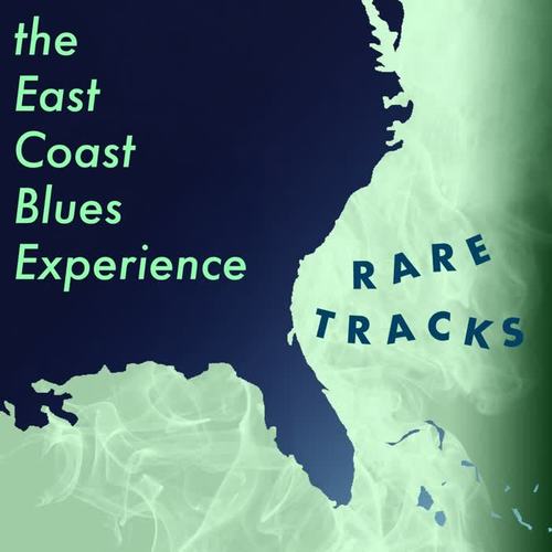 The East Coast Blues Experience: Rare Tracks