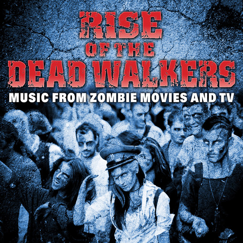 Rise of the Dead Walkers - Music from Zombie Movies and TV