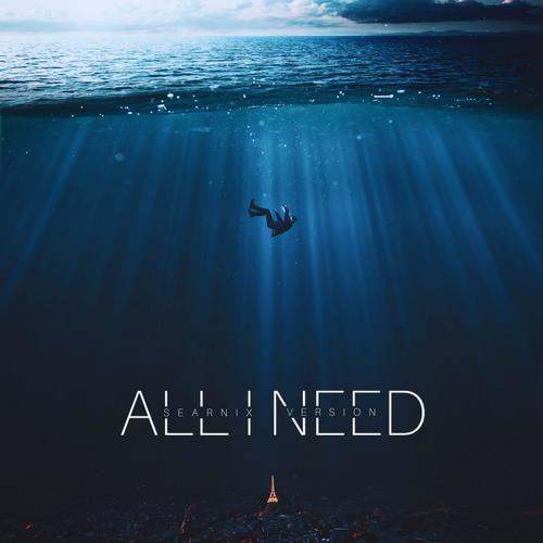 All I Need (Searnix Version)