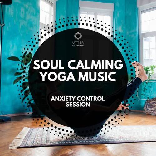 Soul Calming Yoga Music: Anxiety Control Session