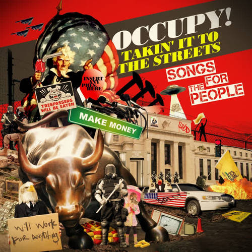 Occupy! Takin’ It To The Streets - Songs For The People